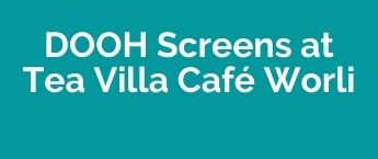 Digital DOOH Advertising Agency Tea Villa Café Worli, Worl iDOOH advertising